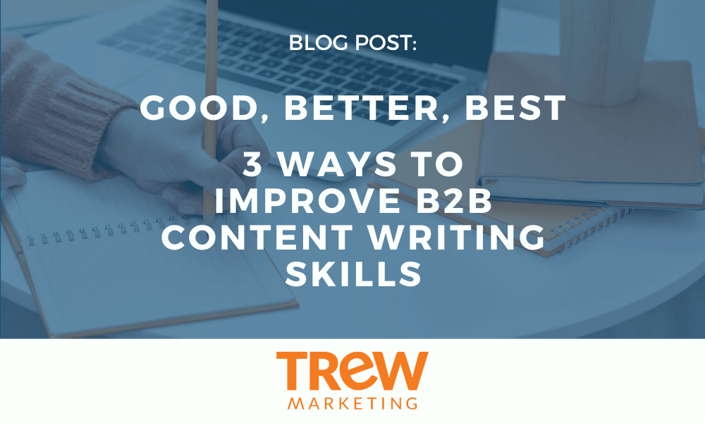 3 Ways To Improve B2B Content Writing Skills - Industrial Marketing Summit